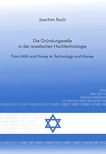 Die Gründungswelle in der israelischen Hochtechnologie: From Milk and Honey to Technology and Money
