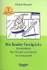 Fundgrube - Sekundarstufe I und II: Die Zauber-Fundgrube - Bisherige Ausgabe: Kunststücke für Schüler und Lehrer im Unterricht mit sechs Zauber-Requisiten