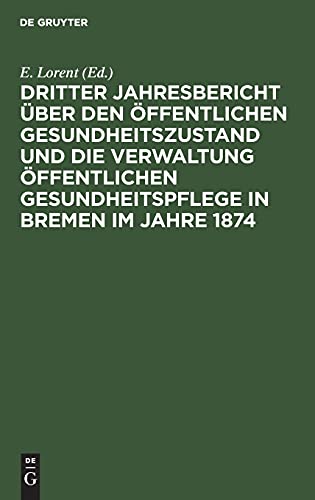Dritter Jahresbericht über den öffentlichen Gesundheitszustand und die Verwaltung öffentlichen Gesundheitspflege in Bremen im Jahre 1874