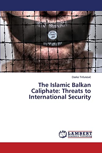 The Islamic Balkan Caliphate: Threats to International Security