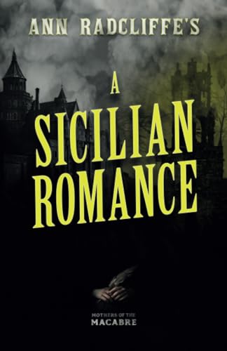 Ann Radcliffe's A Sicilian Romance (Mothers of the Macabre)