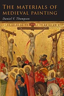 The Materials of Medieval Painting: The Materials and Techniques of Medieval Painting