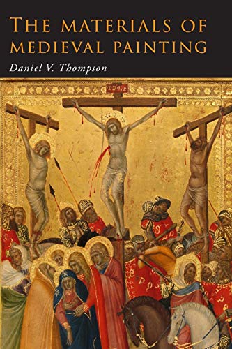 The Materials of Medieval Painting: The Materials and Techniques of Medieval Painting