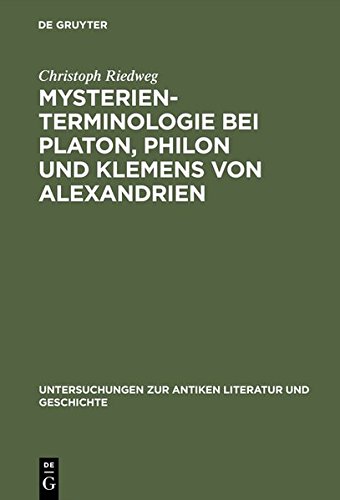 Mysterienterminologie bei Platon, Philon und Klemens von Alexandrien (Untersuchungen zur antiken Literatur und Geschichte, Band 26)