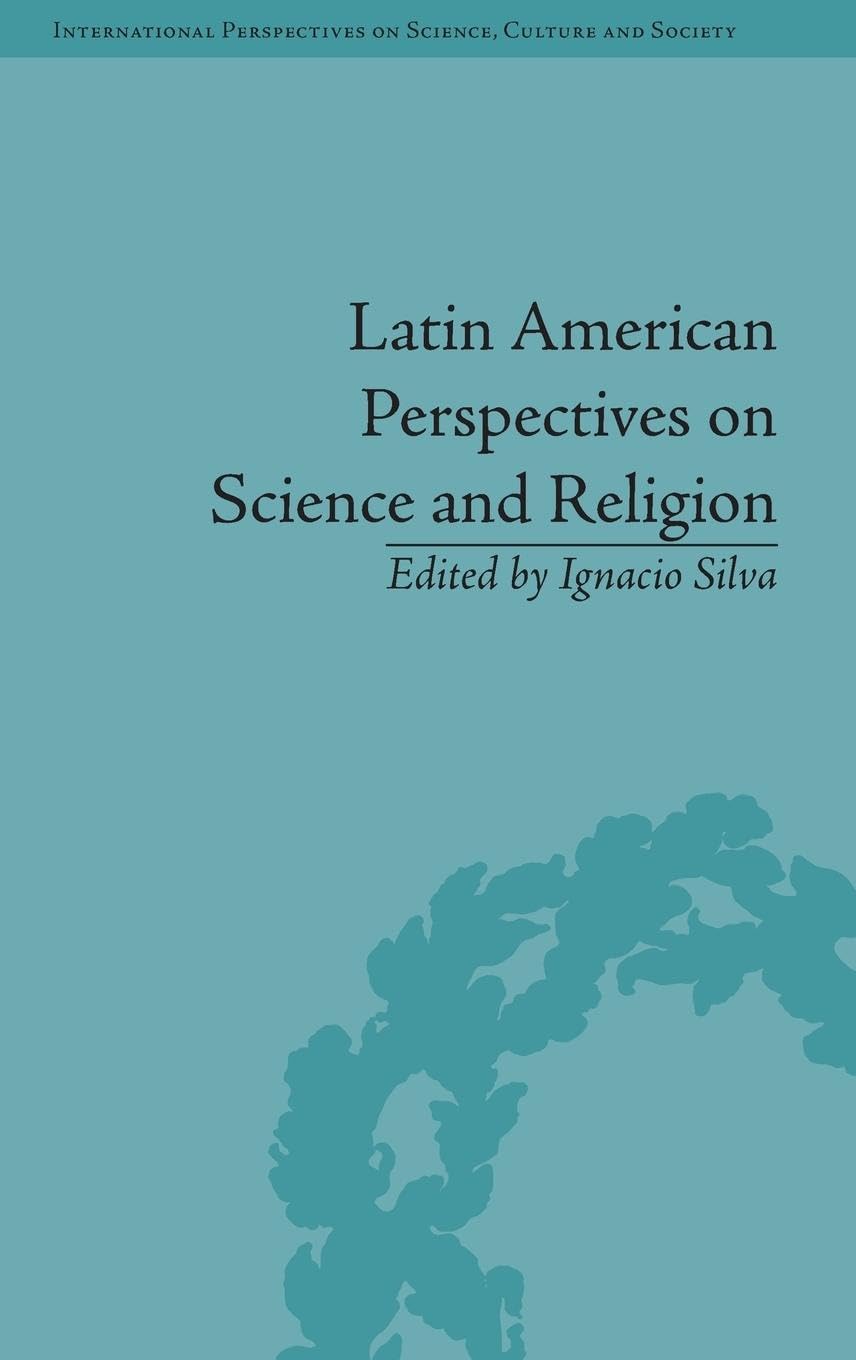 Latin American Perspectives on Science and Religion (International Perspective on Science, Culture and Society)