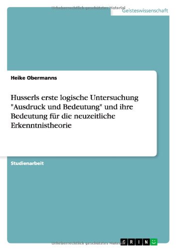 Husserls erste logische Untersuchung Ausdruck und Bedeutung und ihre Bedeutung für die neuzeitliche Erkenntnistheorie
