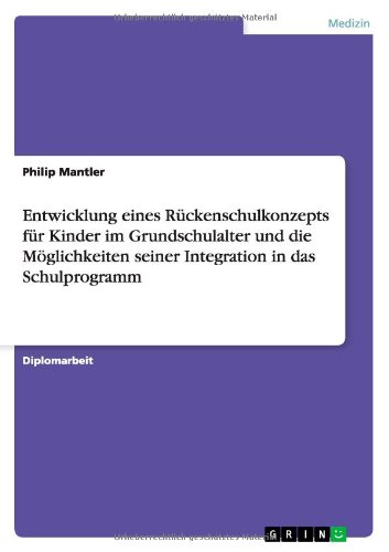 Entwicklung eines Rückenschulkonzepts für Kinder im Grundschulalter und die Möglichkeiten seiner Integration in das Schulprogramm