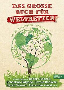 Das große Buch für Weltretter: Die Welt verstehen - und verändern