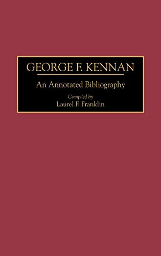 George F. Kennan: An Annotated Bibliography (Bibliographies of American Notables)