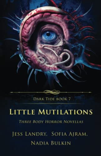 Little Mutilations: Three Body Horror Novellas (Dark Tide Mysteries and Thrillers, Band 7)