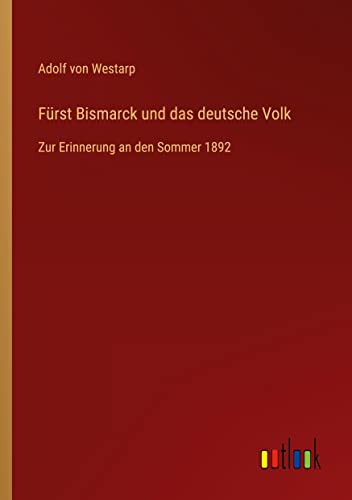 Fürst Bismarck und das deutsche Volk: Zur Erinnerung an den Sommer 1892