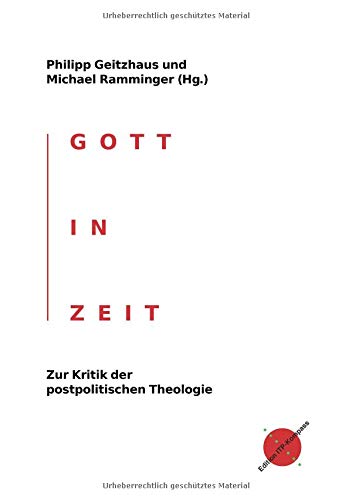 Gott in Zeit: Zur Kritik der postpolitischen Theologie (Edition ITP-Kompass)