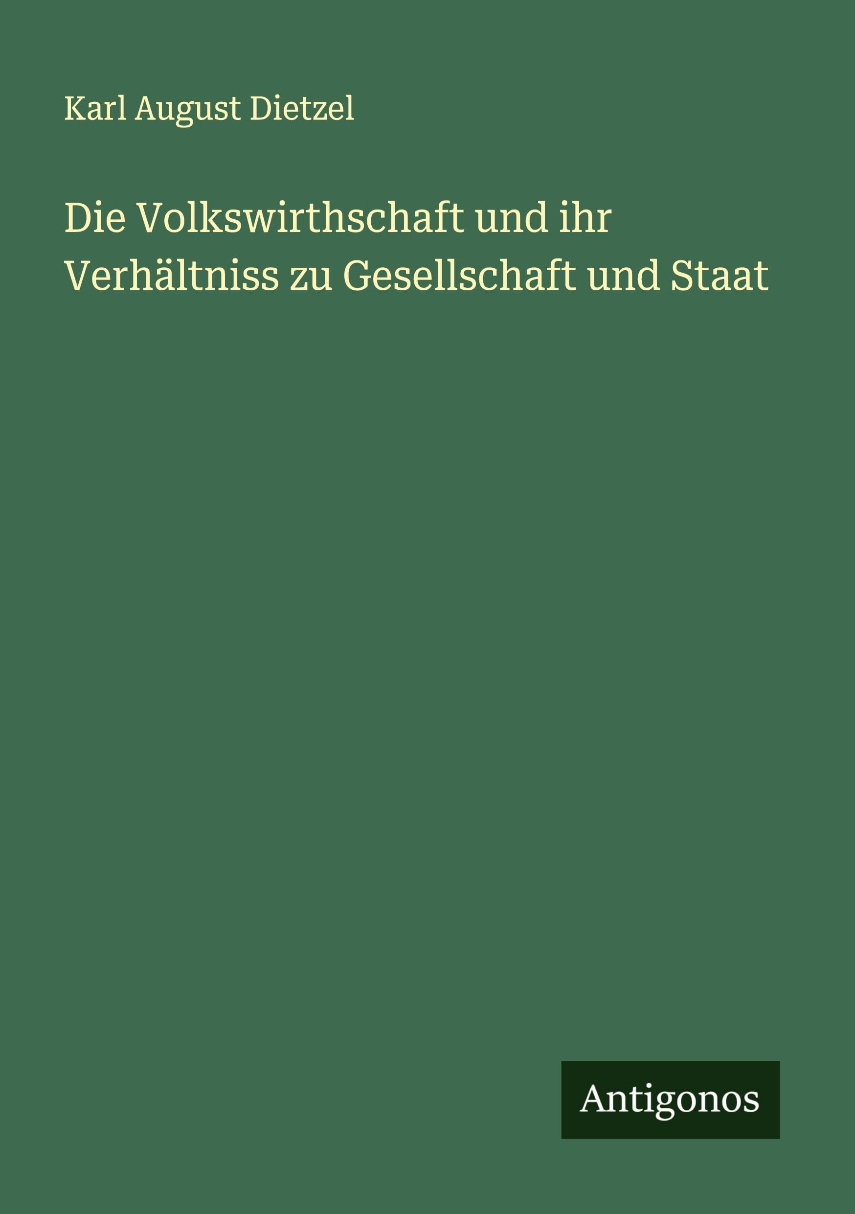Die Volkswirthschaft und ihr Verhältniss zu Gesellschaft und Staat