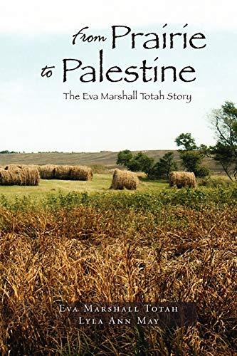 From Prairie To Palestine: The Evah Marshall Totah Story: The Eva Marshall Totah Story