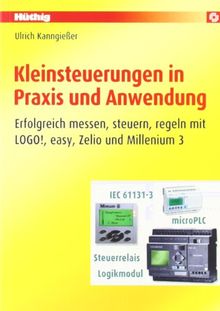Kleinsteuerungen in Praxis und Anwendung: Erfolgreich messen, steuern, regeln mit LOGO!, easy, Zelio und Millenium 3