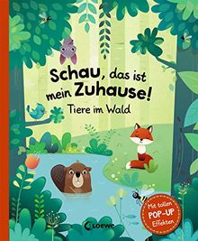 Schau, das ist mein Zuhause! - Tiere im Wald: Mit tollen Pop-up-Effekten