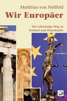 Wir Europäer: Der schwierige Weg zu Freiheit und Demokratie