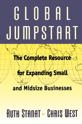 Global Jumpstart: The Complete Resource Expanding Small And Midsize Businesses: Complete Resource for Expanding Small and Mid-sized Businesses