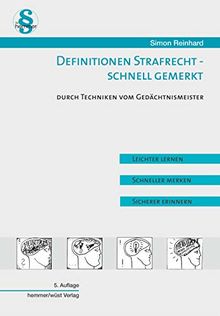 Definitionen Strafrecht - Schnell gemerkt: Durch Techniken vom Gedächtnismeister. Leichter lernen, schneller merken, sicherer erinnern (Skripten - Strafrecht)