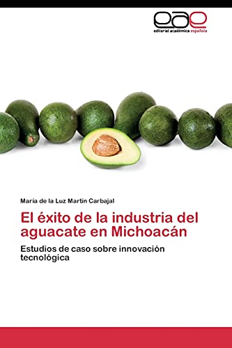 El éxito de la industria del aguacate en Michoacán: Estudios de caso sobre innovación tecnológica
