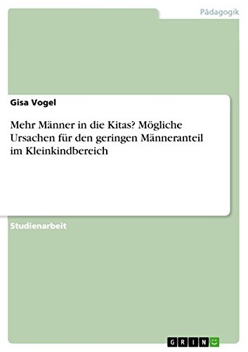 Mehr Männer in die Kitas? Mögliche Ursachen für den geringen Männeranteil im Kleinkindbereich