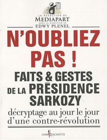 Faits & gestes de la présidence Sarkozy. N'oubliez pas ! : décryptage au jour le jour d'une contre-révolution