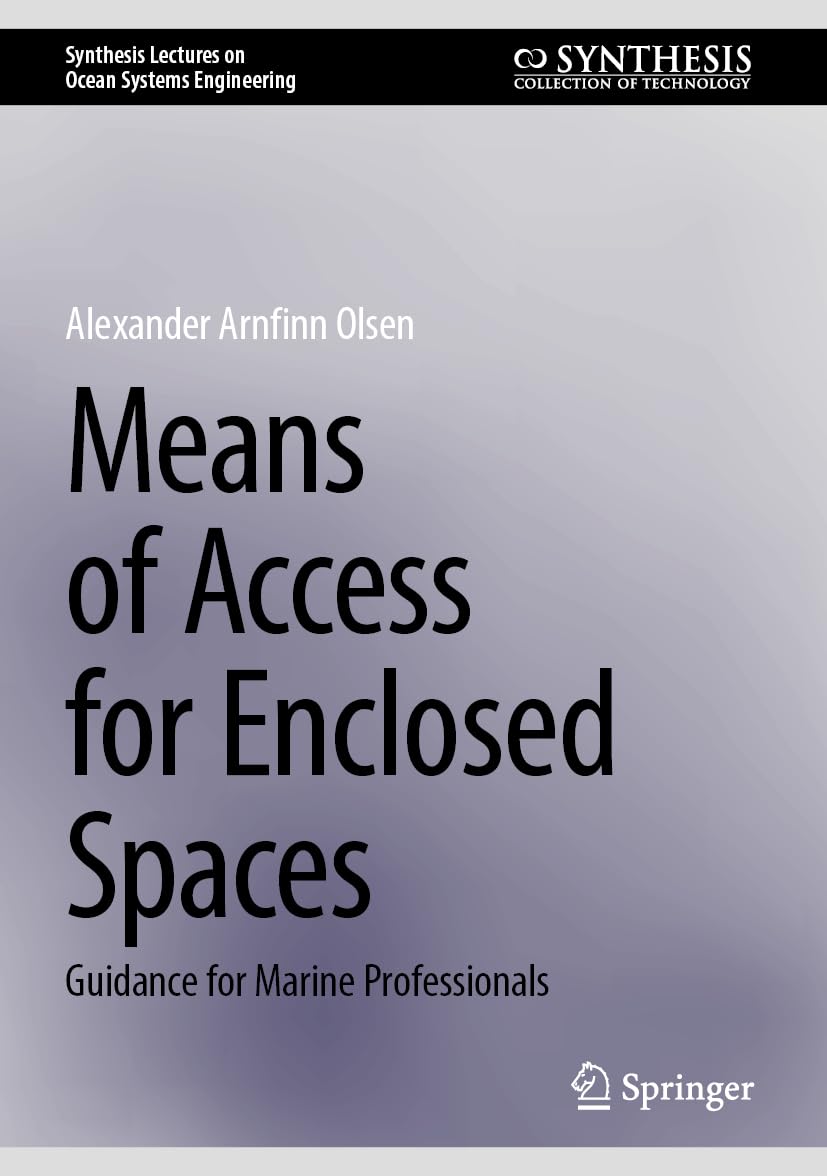 Means of Access for Enclosed Spaces: Guidance for Marine Professionals (Synthesis Lectures on Ocean Systems Engineering)