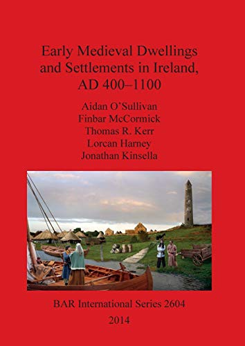 Early Medieval Dwellings and Settlements in Ireland, AD 400-1100 (BAR International)