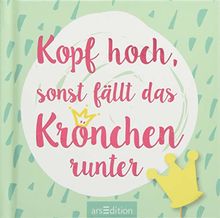 Kopf hoch, sonst fällt das Krönchen runter