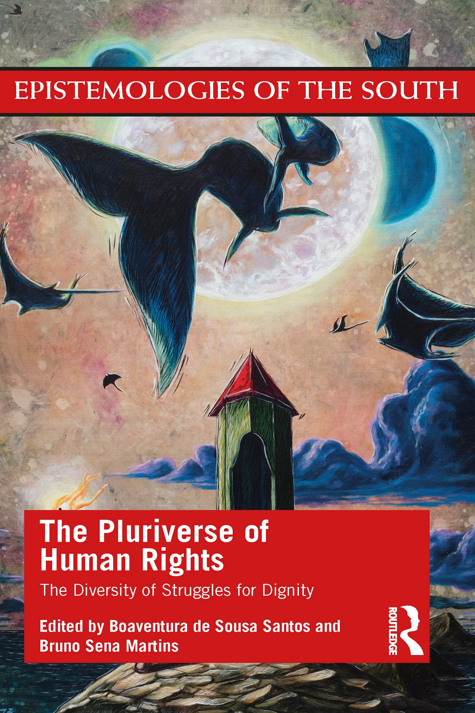 The Pluriverse of Human Rights: The Diversity of Struggles for Dignity: The Diversity of Struggles for Dignity: The Diversity of Struggles for Dignity (Epistemologies of the South)