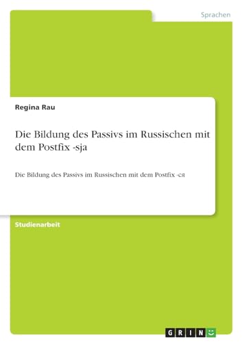 Die Bildung des Passivs im Russischen mit dem Postfix -sja: Die Bildung des Passivs im Russischen mit dem Postfix -¿¿