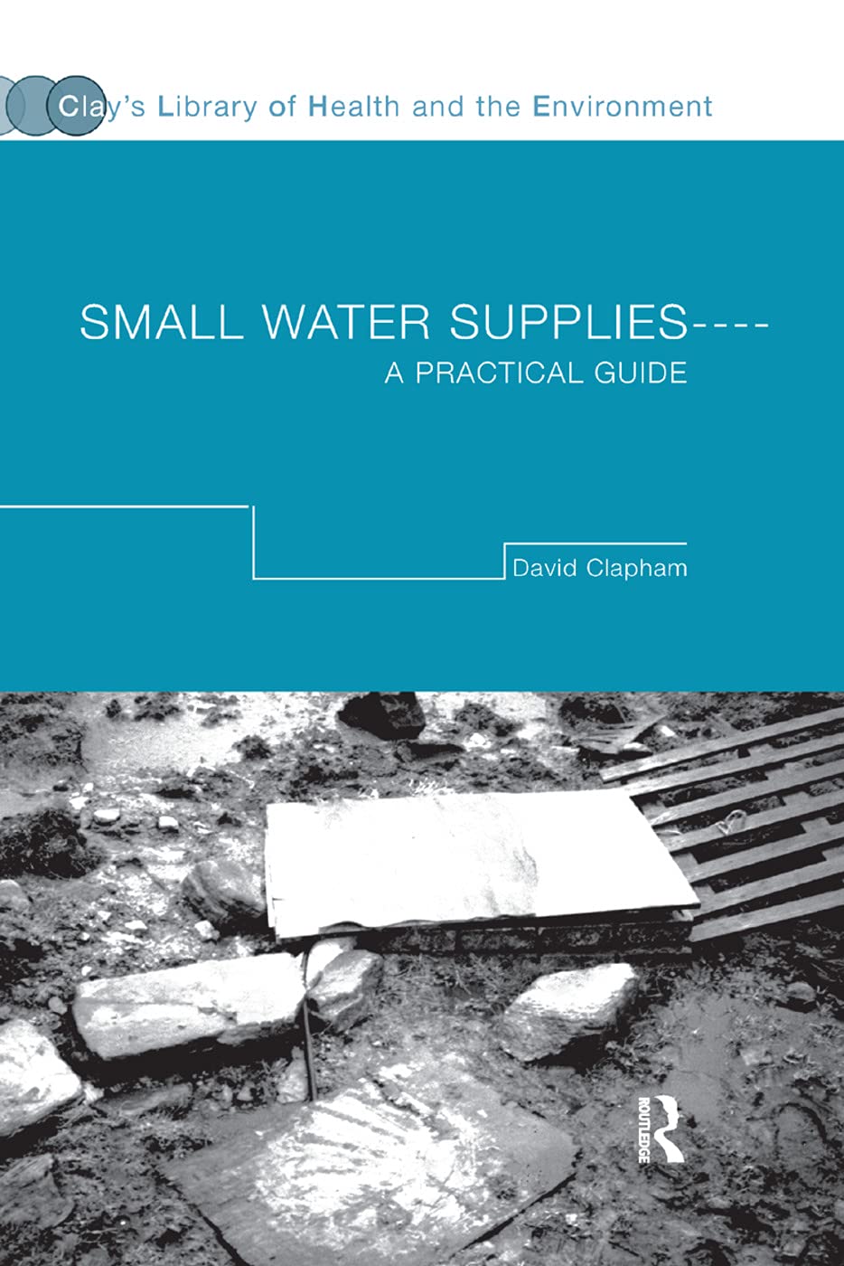Small Water Supplies: A Practical Guide