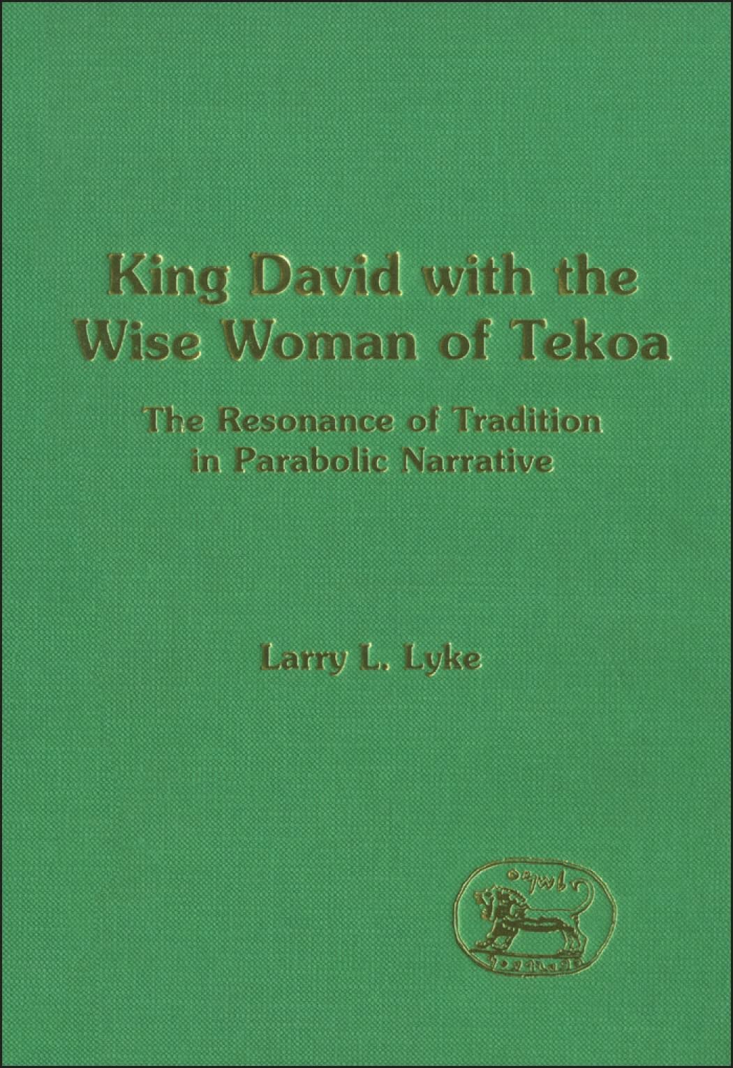 King David with the Wise Woman of Tekoa: The Resonance of Tradition in Parabolic Narrative (Journal for the Study of the Old Testament Supplement Series)