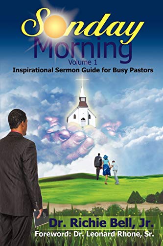 Sunday Morning Volume 1: Inspirational Sermon Guide for Busy Pastors: Inspirational Sermon Guide for Busy Pastors