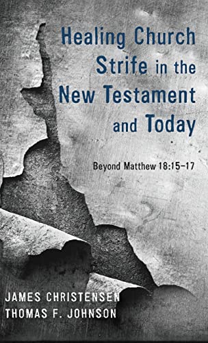 Healing Church Strife in the New Testament and Today: Beyond Matthew 18:15-17