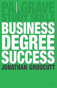 Business Degree Success (Palgrave Study Skills)