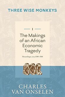 THE MAKINGS OF AN AFRICAN ECONOMIC TRAGEDY - Volume 1/Three Wise Monkeys