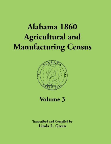 Alabama 1860 Agricultural and Manufacturing Census, Volume 3: Volume 3 for Autauga, Baldwin, Barbour, Bibb, Blount, Butler, Calhoun, Chambers, Cherokee, Choctaw