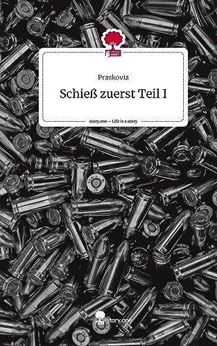 Schieß zuerst Teil I. Life is a Story - story.one