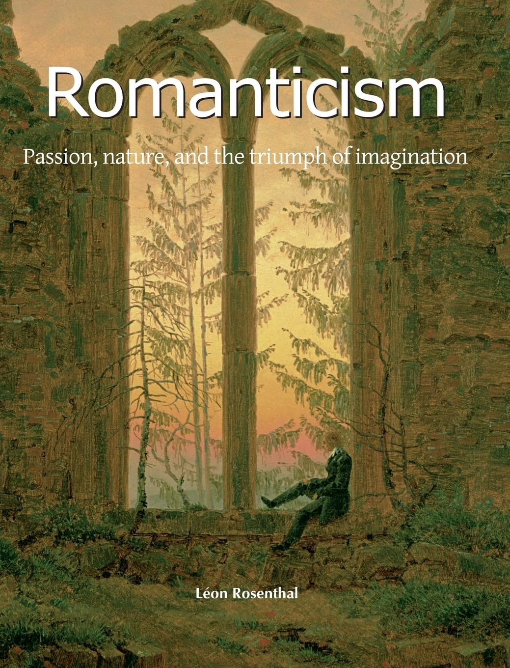 Romanticism: Passion, nature, and the triumph of imagination