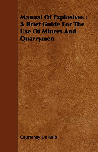 Manual of Explosives: A Brief Guide for the Use of Miners and Quarrymen