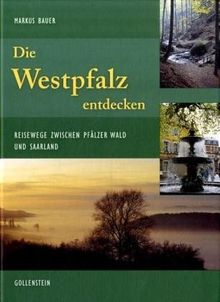 Die Westpfalz entdecken: Reisewege zwischen Pfälzerwald und Saarpfalz