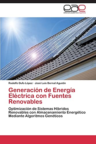 Generación de Energía Eléctrica con Fuentes Renovables: Optimización de Sistemas Híbridos Renovables con Almacenamiento Energético Mediante Algoritmos Genéticos