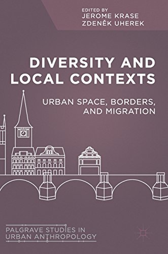 Diversity and Local Contexts: Urban Space, Borders, and Migration (Palgrave Studies in Urban Anthropology)
