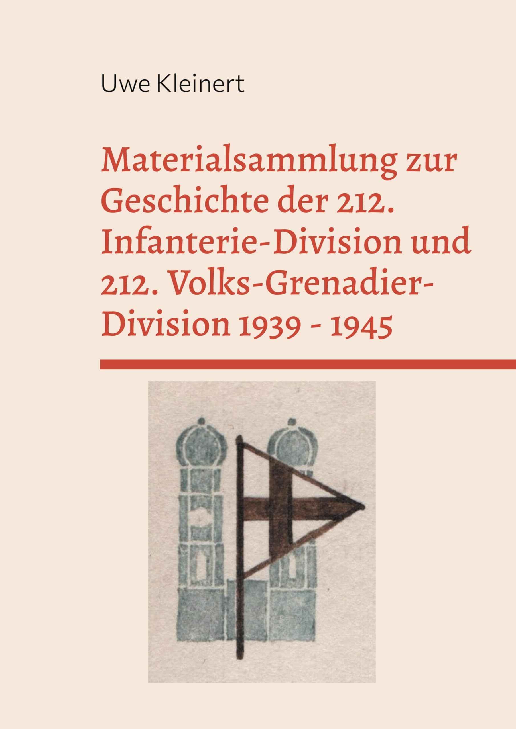 Materialsammlung zur Geschichte der 212. Infanterie-Division und 212. Volks-Grenadier-Division 1939 - 1945 (Rückschau)