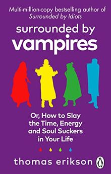 Surrounded by Vampires: Or, How to Slay the Time, Energy and Soul Suckers in Your Life