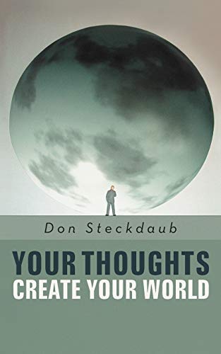 Your Thoughts Create Your World: Learn How to Create the Life You Want by Taking Charge of Your Self-talk.