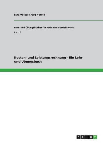 Kosten- und Leistungsrechnung - Ein Lehr- und Übungsbuch (Lehr- und Übungsbücher für Fach- und Betriebswirte)