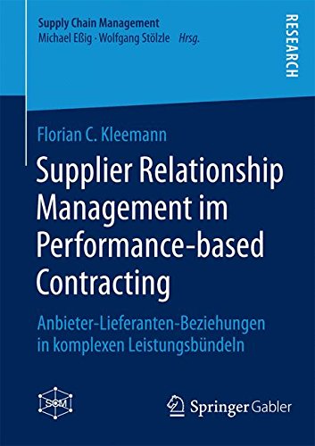 Supplier Relationship Management im Performance-based Contracting: Anbieter-Lieferanten-Beziehungen in komplexen Leistungsbündeln (Supply Chain Management) (German Edition)