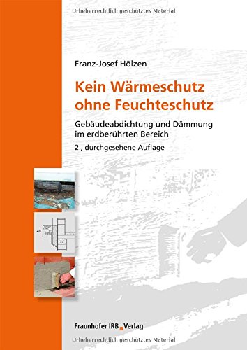 Kein Wärmeschutz ohne Feuchteschutz: Gebäudeabdichtung und Dämmung im erdberührten Bereich.